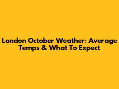 London October Weather: Average Temps & What To Expect