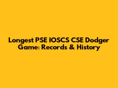 Longest PSE IOSCS CSE Dodger Game: Records & History