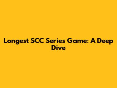 Longest SCC Series Game: A Deep Dive