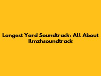 Longest Yard Soundtrack: All About Ilmzhsoundtrack