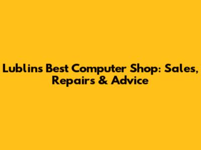 Lublin's Best Computer Shop: Sales, Repairs & Advice