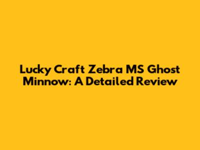 Lucky Craft Zebra MS Ghost Minnow: A Detailed Review