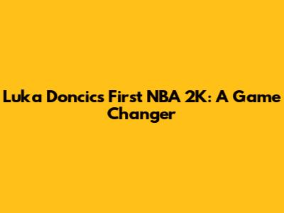 Luka Doncic's First NBA 2K: A Game Changer