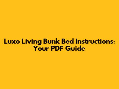 Luxo Living Bunk Bed Instructions: Your PDF Guide