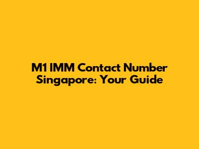 M1 IMM Contact Number Singapore: Your Guide