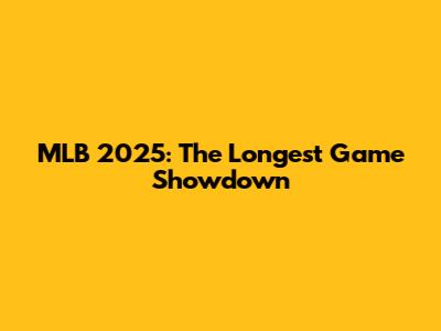 MLB 2025: The Longest Game Showdown