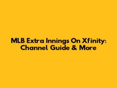 MLB Extra Innings On Xfinity: Channel Guide & More