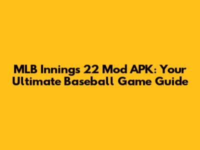 MLB Innings 22 Mod APK: Your Ultimate Baseball Game Guide