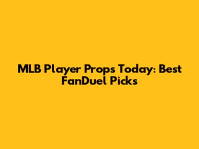 MLB Player Props Today: Best FanDuel Picks