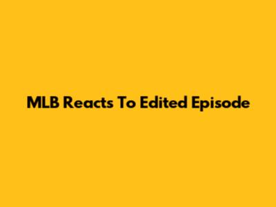 MLB Reacts To Edited Episode