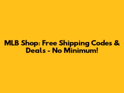 MLB Shop: Free Shipping Codes & Deals - No Minimum!