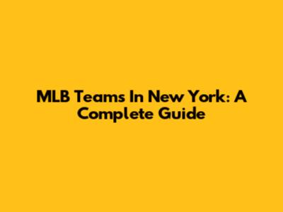 MLB Teams In New York: A Complete Guide