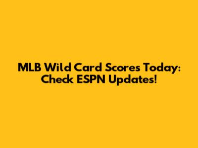 MLB Wild Card Scores Today: Check ESPN Updates!