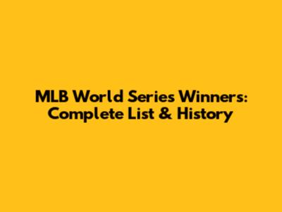 MLB World Series Winners: Complete List & History