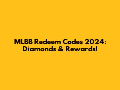 MLBB Redeem Codes 2024: Diamonds & Rewards!