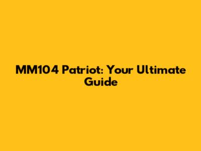 MM104 Patriot: Your Ultimate Guide