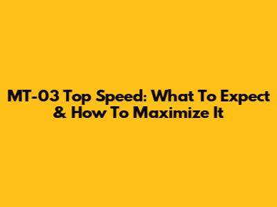 MT-03 Top Speed: What To Expect & How To Maximize It