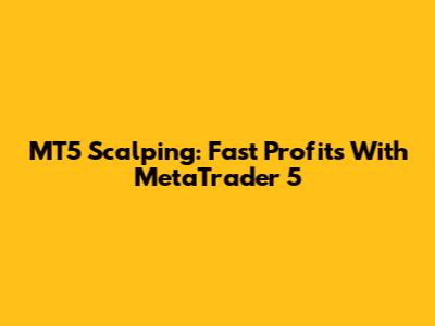 MT5 Scalping: Fast Profits With MetaTrader 5