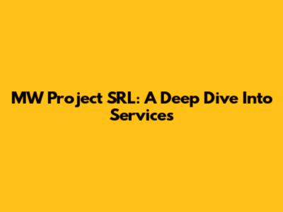MW Project SRL: A Deep Dive Into Services