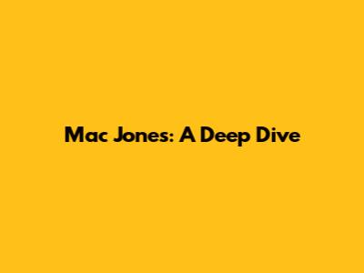 Mac Jones: A Deep Dive