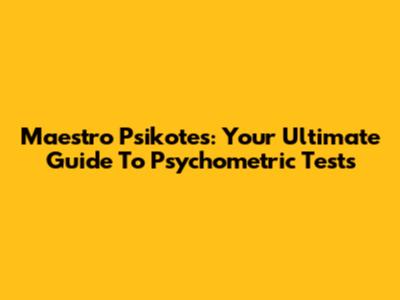 Maestro Psikotes: Your Ultimate Guide To Psychometric Tests