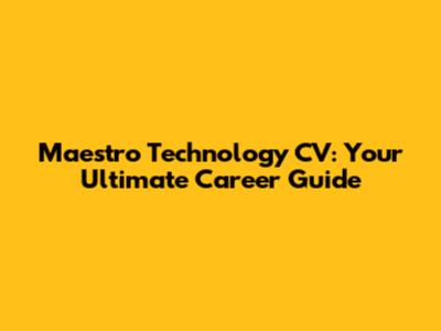 Maestro Technology CV: Your Ultimate Career Guide