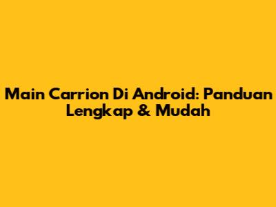 Main Carrion Di Android: Panduan Lengkap & Mudah