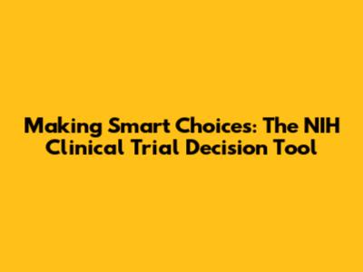 Making Smart Choices: The NIH Clinical Trial Decision Tool