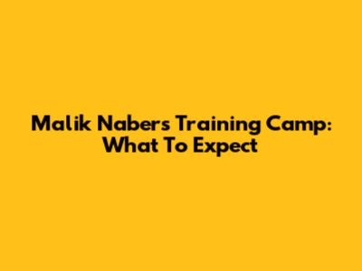 Malik Nabers' Training Camp: What To Expect