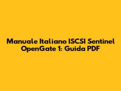 Manuale Italiano ISCSI Sentinel OpenGate 1: Guida PDF