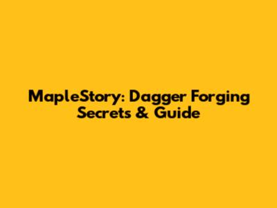 MapleStory: Dagger Forging Secrets & Guide