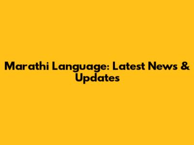 Marathi Language: Latest News & Updates