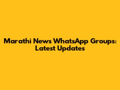Marathi News WhatsApp Groups: Latest Updates