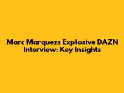 Marc Marquez's Explosive DAZN Interview: Key Insights