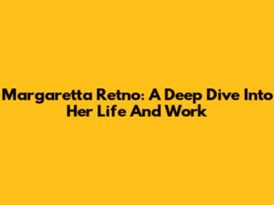 Margaretta Retno: A Deep Dive Into Her Life And Work