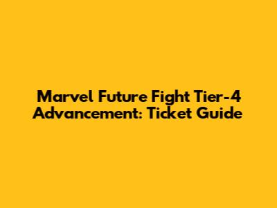 Marvel Future Fight Tier-4 Advancement: Ticket Guide