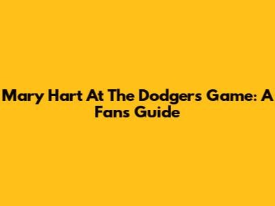 Mary Hart At The Dodgers Game: A Fan's Guide