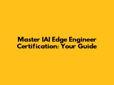 Master IAI Edge Engineer Certification: Your Guide