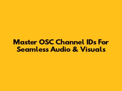Master OSC Channel IDs For Seamless Audio & Visuals