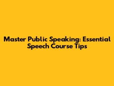 Master Public Speaking: Essential Speech Course Tips