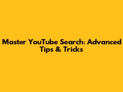 Master YouTube Search: Advanced Tips & Tricks