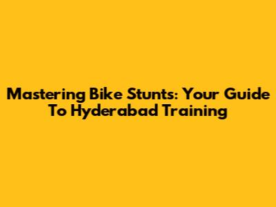 Mastering Bike Stunts: Your Guide To Hyderabad Training