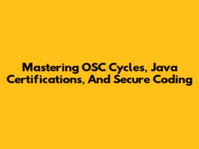 Mastering OSC Cycles, Java Certifications, And Secure Coding