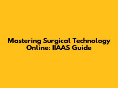 Mastering Surgical Technology Online: IIAAS Guide