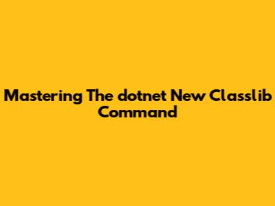 Mastering The `dotnet New Classlib` Command