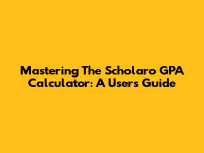 Mastering The Scholaro GPA Calculator: A User's Guide