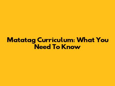 Matatag Curriculum: What You Need To Know