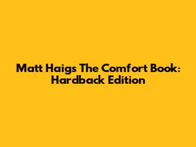 Matt Haig's The Comfort Book: Hardback Edition