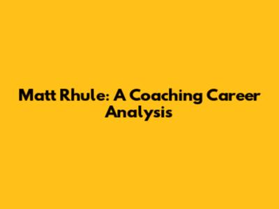Matt Rhule: A Coaching Career Analysis