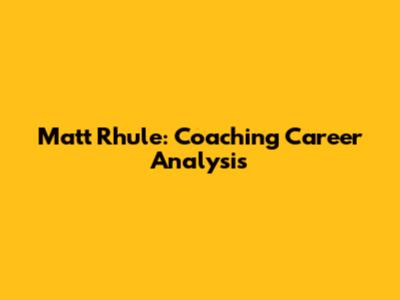 Matt Rhule: Coaching Career Analysis